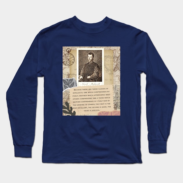 Niccolò Machiavelli portrait and quote: “Because there are three classes of intellects: one which comprehends by itself; another which appreciates what others comprehend... Long Sleeve T-Shirt by artbleed